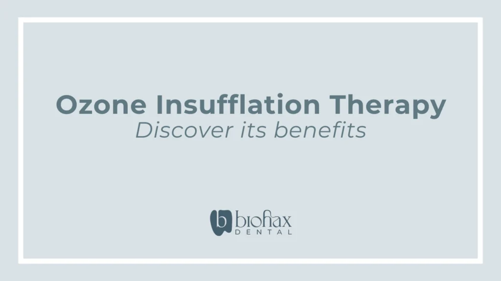 Ozone Insufflation Therapy for Oral Wellness | Biohax Dental